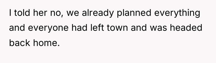 I told her no, we already planned everything and everyone...