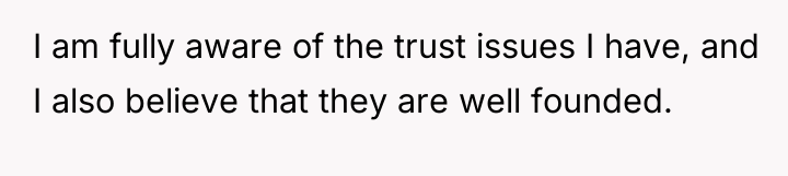 I am fully aware of the trust issues I have,...