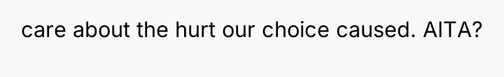 care about the hurt our choice caused. AITA?