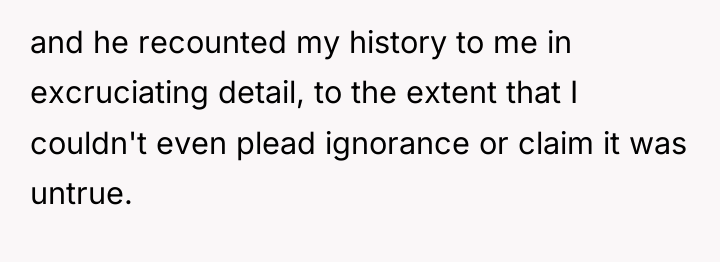 and he recounted my history to me in excruciating detail,...
