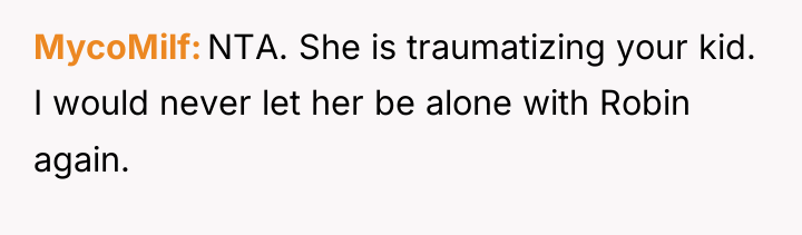 MycoMilf NTA. She is traumatizing your kid. I would never...