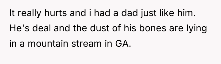 It really hurts and i had a dad just like...