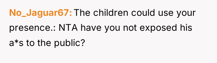 No_Jaguar67 The children could use your presence.: NTA have you...