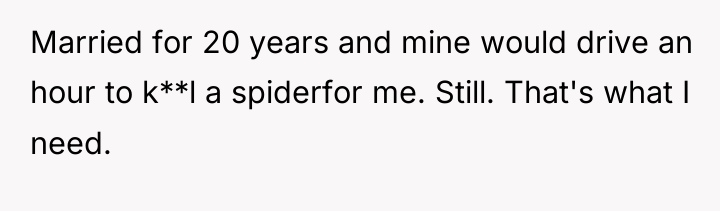 Married for 20 years and mine would drive an hour...
