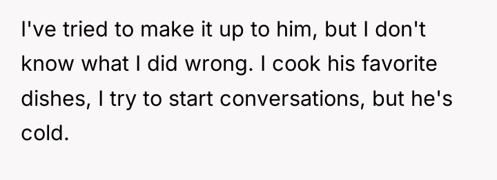 I've tried to make it up to him, but I...