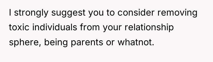 I strongly suggest you to consider removing toxic individuals from...