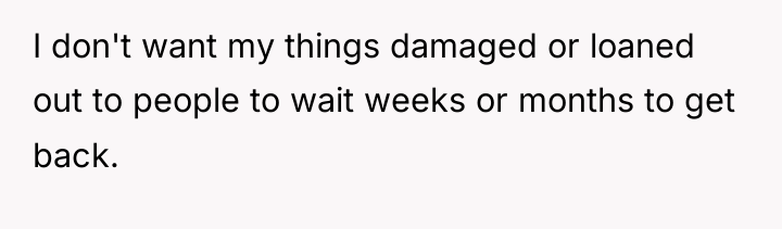 I don't want my things damaged or loaned out to...