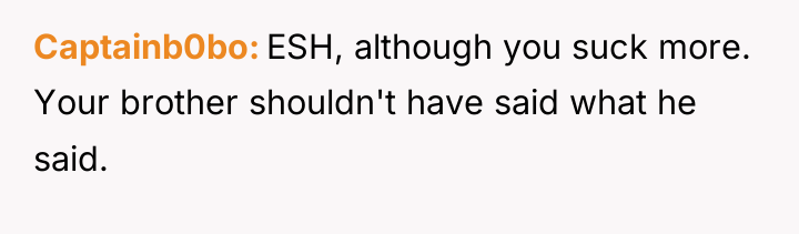Captainb0bo ESH, although you suck more. Your brother shouldn't have...