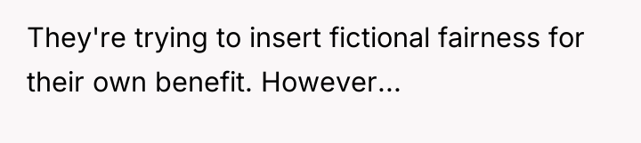 They're trying to insert fictional fairness for their own benefit....