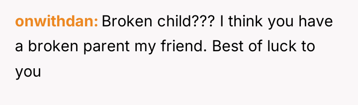 onwithdan Broken child??? I think you have a broken parent...