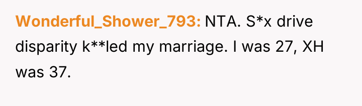 Wonderful_Shower_793 NTA. S*x drive disparity k**led my marriage. I was...