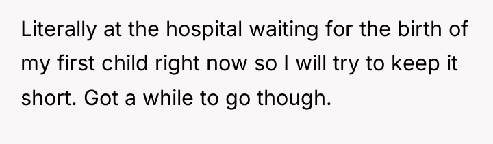 Literally at the hospital waiting for the birth of my...