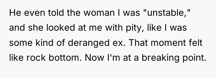 He even told the woman I was "unstable," and she...
