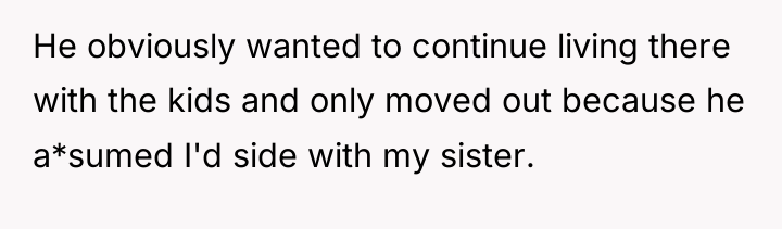 He obviously wanted to continue living there with the kids...