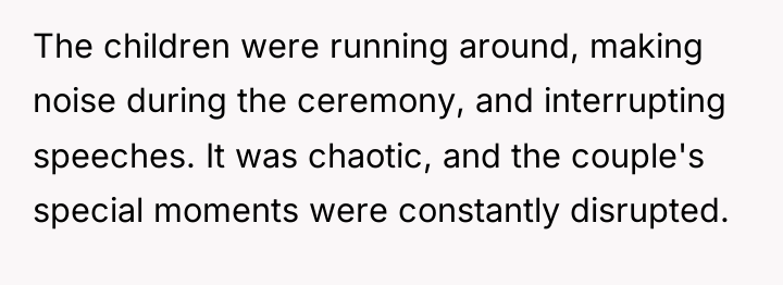 The children were running around, making noise during the ceremony,...