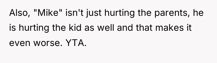 Also, "Mike" isn't just hurting the parents, he is hurting...