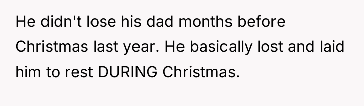 He didn't lose his dad months before Christmas last year....