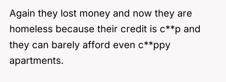 Again they lost money and now they are homeless because...
