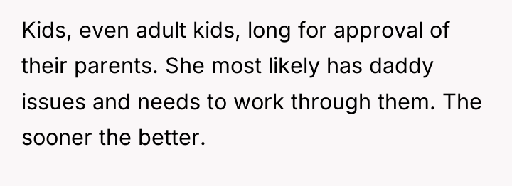 Kids, even adult kids, long for approval of their parents....