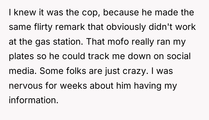 I knew it was the cop, because he made the...