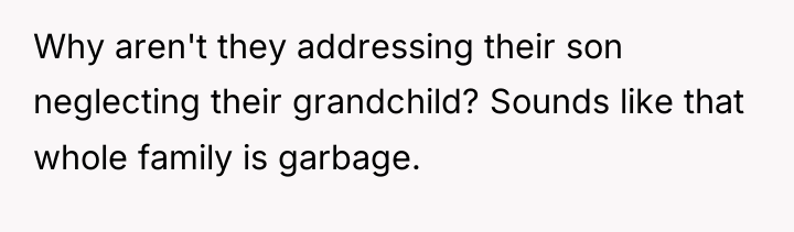 Why aren't they addressing their son neglecting their grandchild? Sounds...
