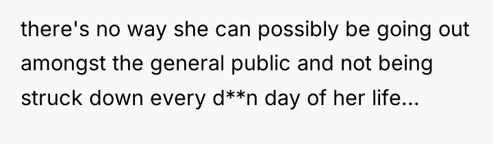 there's no way she can possibly be going out amongst...