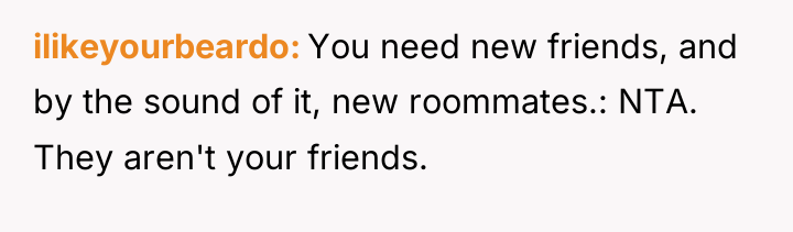 ilikeyourbeardo You need new friends, and by the sound of...