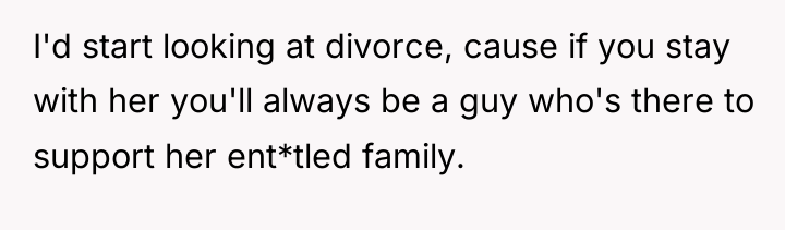 I'd start looking at divorce, cause if you stay with...