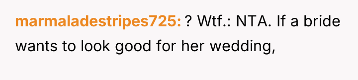 marmaladestripes725 ? Wtf.: NTA. If a bride wants to look...