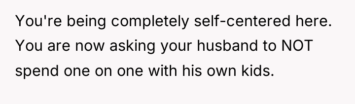 You're being completely self-centered here. You are now asking your...