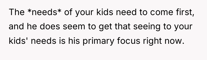 The *needs* of your kids need to come first, and...