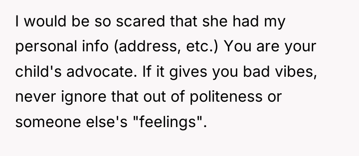 I would be so scared that she had my personal...