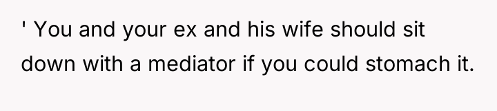 ' You and your ex and his wife should sit...