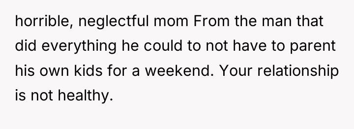 horrible, neglectful mom From the man that did everything he...