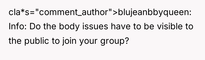 cla*s="comment_author">blujeanbbyqueen: Info: Do the body issues have to be visible...