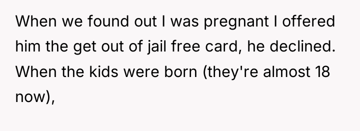 When we found out I was pregnant I offered him...