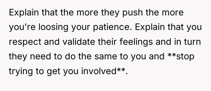 Explain that the more they push the more you're loosing...