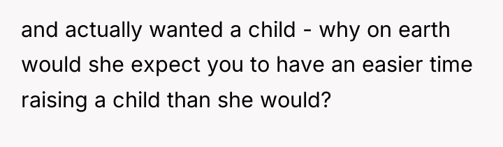 and actually wanted a child - why on earth would...