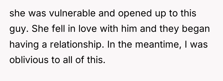she was vulnerable and opened up to this guy. She...