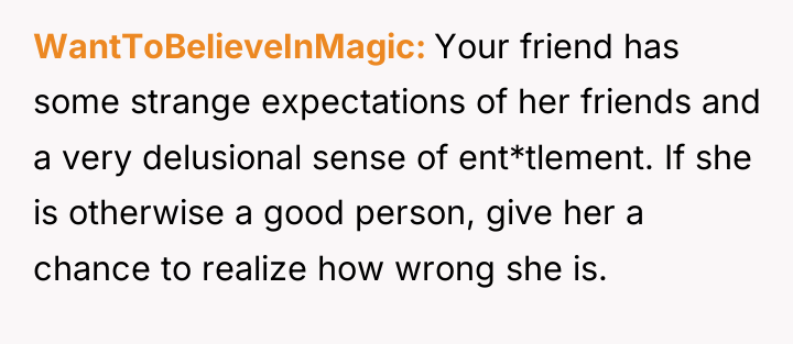 WantToBelieveInMagic Your friend has some strange expectations of her friends...