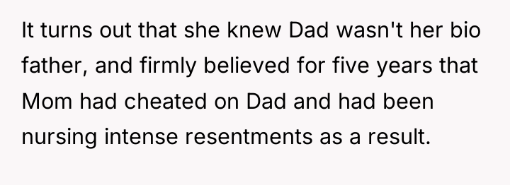 It turns out that she knew Dad wasn't her bio...