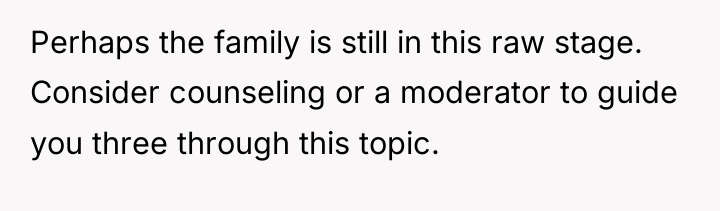 Perhaps the family is still in this raw stage. Consider...