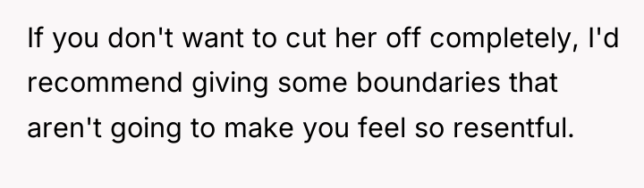 If you don't want to cut her off completely, I'd...
