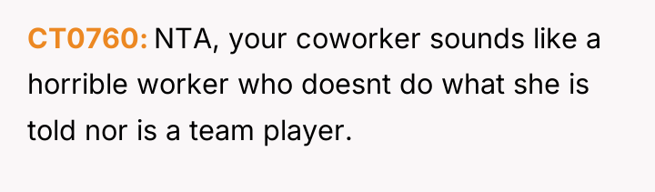 CT0760 NTA, your coworker sounds like a horrible worker who...