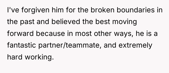 I've forgiven him for the broken boundaries in the past...