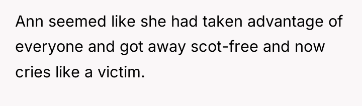 Ann seemed like she had taken advantage of everyone and...