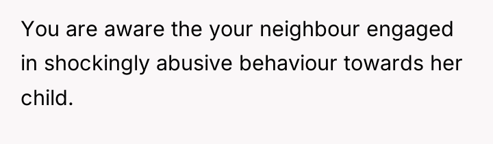 You are aware the your neighbour engaged in shockingly abusive...