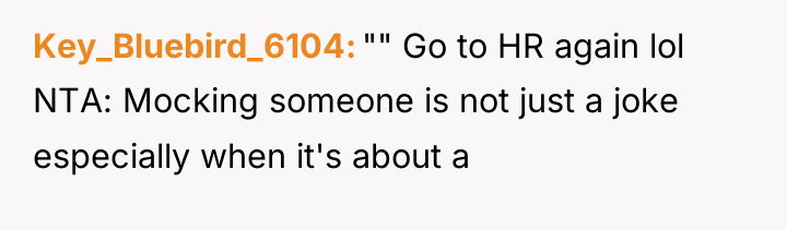 Key_Bluebird_6104 "" Go to HR again lol NTA: Mocking someone...