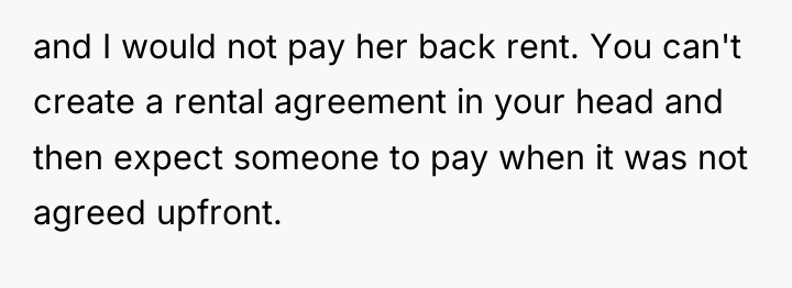 and I would not pay her back rent. You can't...
