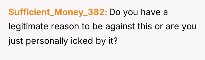 Sufficient_Money_382 Do you have a legitimate reason to be against...